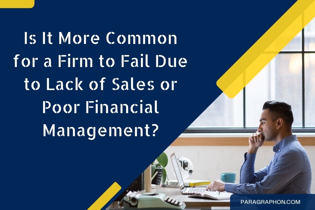 Is It More Common for a Firm to Fail Due to Lack of Sales or Poor Financial Management?