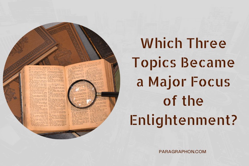 Which Three Topics Became a Major Focus of the Enlightenment?