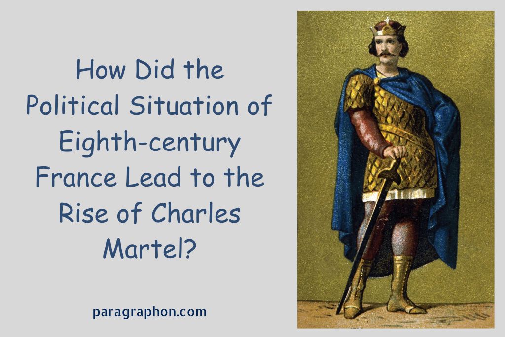 How Did the Political Situation of Eighth-century France Lead to the Rise of Charles Martel?