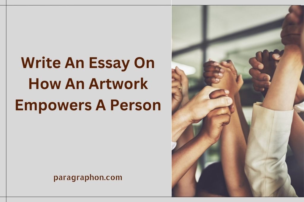Write An Essay On How An Artwork Empowers A Person