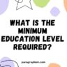 What is the Minimum Education Level Required?